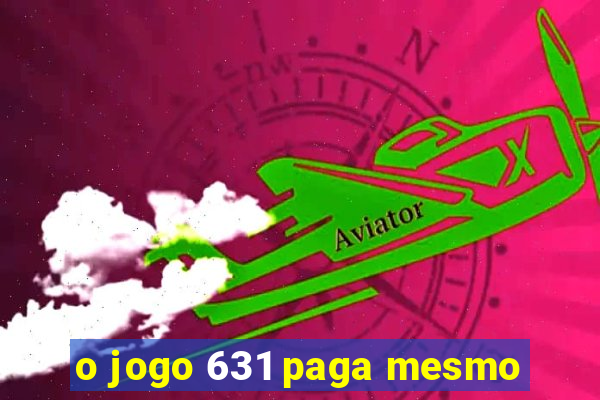 o jogo 631 paga mesmo